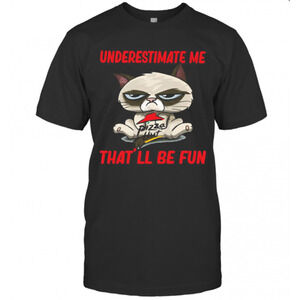 Meme Cat Pizza Hut Underestimate Me Thatll Be Fun T-Shirt